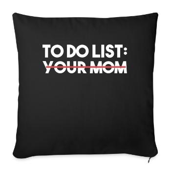 Funny To Do List Your Mom Sarcasm Sarcastic Saying - Sofa pillowcase 17,3'' x 17,3'' (45 x 45 cm) - black - Front