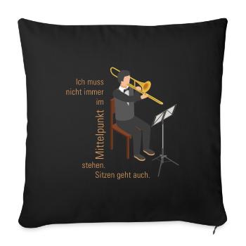 Ich muss nicht immer im Mittelpunkt stehen POSAUNE - Sofakissenbezug 45 x 45 cm - Schwarz - Vorne
