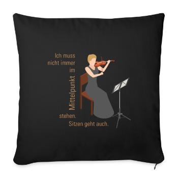 Geigerin Ich muss nicht immer im Mittelpunkt stehn - Sofakissenbezug 45 x 45 cm - Schwarz - Vorne