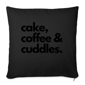 cake coffee and cuddles - claim - Sofakissenbezug 45 x 45 cm - Schwarz - Vorne