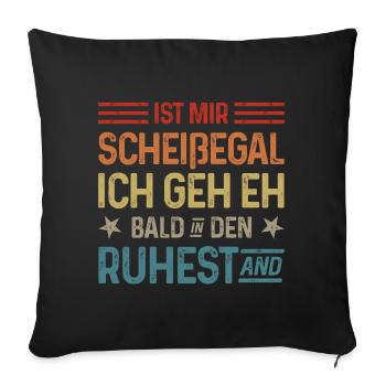 Scheißegal Ich geh eh bald in den Ruhestand - Sofakissenbezug 45 x 45 cm - Schwarz - Vorne