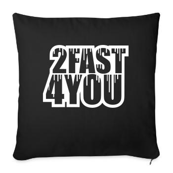 Too Fast for You Saying 2 Too Fast 4 For You - Sofa pillowcase 17,3'' x 17,3'' (45 x 45 cm) - black - Front
