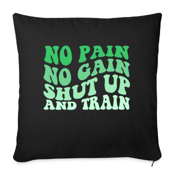 No Pain No Gain Shut Up And Train - Sofakissenbezug 45 x 45 cm - Schwarz - Vorne