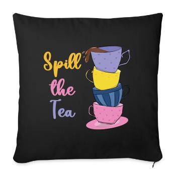 Spill The Tea - Funny Pun - Sofa pillowcase 17,3'' x 17,3'' (45 x 45 cm) - black - Front
