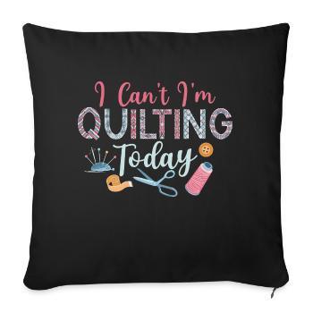 I Can't I'm Quilting Today Sewing Quilter - Sofa pillowcase 17,3'' x 17,3'' (45 x 45 cm) - black - Front