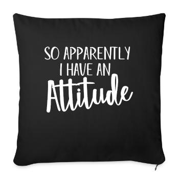 So Apparently I Have An Attitude Statement - Sofa pillowcase 17,3'' x 17,3'' (45 x 45 cm) - black - Front