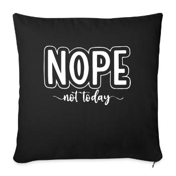 Nope Not Today Funny Quote Design for Relaxed - Sofa pillowcase 17,3'' x 17,3'' (45 x 45 cm) - black - Front
