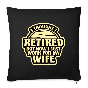 I Thought I Retired But Now Work For Wife Spruch - Sofa pillowcase 17,3'' x 17,3'' (45 x 45 cm) - black - Front