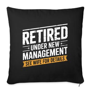 Retired Under New Management See Wife for Details - Sofa pillowcase 17,3'' x 17,3'' (45 x 45 cm) - black - Front
