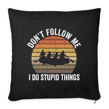 Don't Follow Me I Do Stupid Things Rafting - Sofa pillowcase 17,3'' x 17,3'' (45 x 45 cm) - black - Front