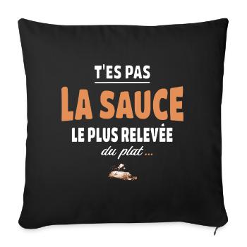T’es pas la sauce la plus relevée du plat - Housse de coussin décorative 45 x 45 cm - noir - Devant