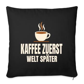 Kaffee zuerst Welt später - Sofakissenbezug 45 x 45 cm - Schwarz - Vorne