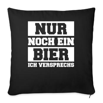 Nur noch ein Bier ich versprechs - Sofakissenbezug 45 x 45 cm - Schwarz - Vorne