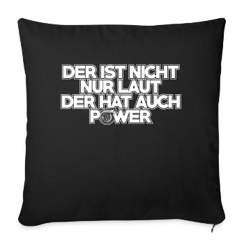 Der ist nicht nur laut der hat auch Power - Sofakissenbezug 45 x 45 cm - Schwarz - Vorne