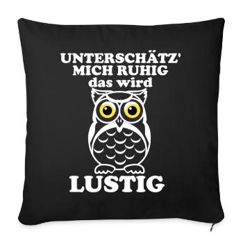 Unterschätz mich ruhig – Eulenwitz - Sofakissenbezug 45 x 45 cm - Schwarz - Vorne