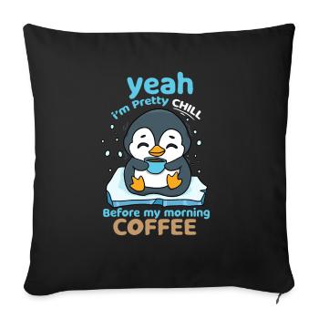 Yes, I'm pretty chilly before my morning coffee - Sofa pillowcase 17,3'' x 17,3'' (45 x 45 cm) - black - Front