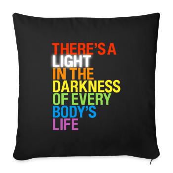 There's a light / Es gibt ein Licht in Dunkeln - Sofa pillowcase 17,3'' x 17,3'' (45 x 45 cm) - black - Front