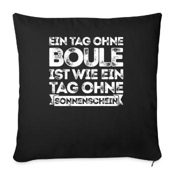 Ein Tag ohne Boule ist wie... Bouler Boulespieler - Sofakissenbezug 45 x 45 cm - Schwarz - Vorne