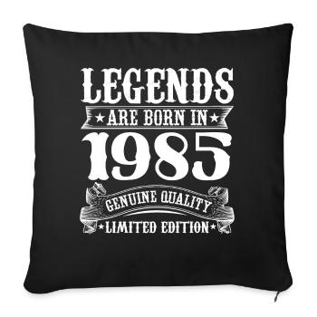 Legends are born in 1985 Birthday 40 Years - Sofa pillowcase 17,3'' x 17,3'' (45 x 45 cm) - black - Front