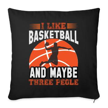 I Like Basketball and Maybe Three People - Sofa pillowcase 17,3'' x 17,3'' (45 x 45 cm) - black - Front