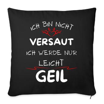 Ich bin nicht versaut ich werde nur leicht Geil - Sofakissenbezug 45 x 45 cm - Schwarz - Vorne