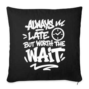 Always late but worth the wait Spruch - Sofa pillowcase 17,3'' x 17,3'' (45 x 45 cm) - black - Front
