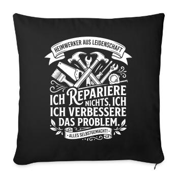Ich repariere, ich verbessere das Problem - Sofakissenbezug 45 x 45 cm - Schwarz - Vorne