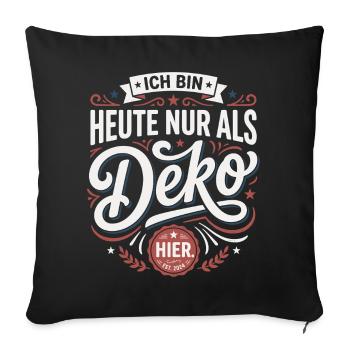 Ich bin heute nur als Deko hier - Sofakissenbezug 45 x 45 cm - Schwarz - Vorne