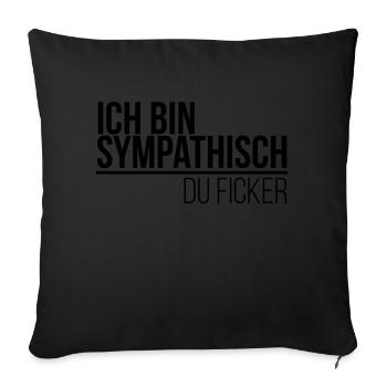 ich bin sympathisch du Ficker - Sofakissenbezug 45 x 45 cm - Schwarz - Vorne