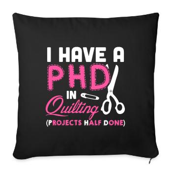 Ich habe einen PHD in Quilting Shirt - Sofakissenbezug 45 x 45 cm - Schwarz - Vorne