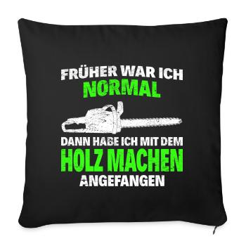 Making chainsaw wood - I used to be normal - Sofa pillowcase 17,3'' x 17,3'' (45 x 45 cm) - black - Front