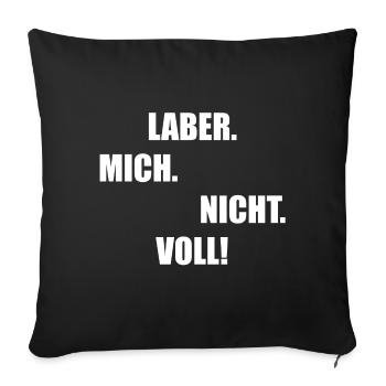 Laber mich nicht voll! Geschenkidee - Sofakissenbezug 45 x 45 cm - Schwarz - Vorne