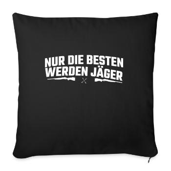 Jäger Jagen Spruch Nur die besten werden Jäger - Sofakissenbezug 45 x 45 cm - Schwarz - Vorne