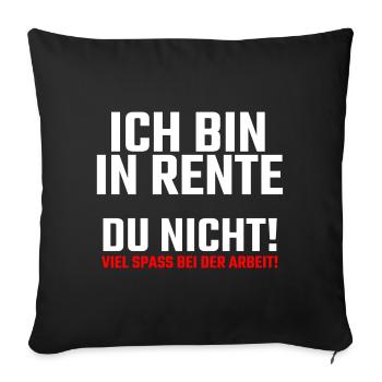 Ich bin in Rente - Sofakissenbezug 45 x 45 cm - Schwarz - Vorne