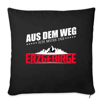 Aus dem Weg ich muss ins Erzgebirge - Sofakissenbezug 45 x 45 cm - Schwarz - Vorne