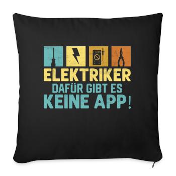 Elektriker Dafür gibt es keine App! Elektroniker - Sofakissenbezug 45 x 45 cm - Schwarz - Vorne