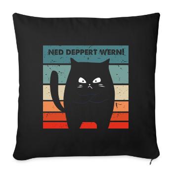 Ned deppert werden Dialekt lustige Katze - Sofakissenbezug 45 x 45 cm - Schwarz - Vorne