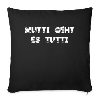 Mutti geht es tutti lustiger Spruch Mama Mutter - Sofakissenbezug 45 x 45 cm - Schwarz - Vorne