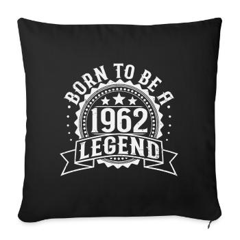 Legend born in 1962 Birthday Gift - Sofa pillowcase 17,3'' x 17,3'' (45 x 45 cm) - black - Front