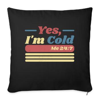 Yes, I'm Cold Me 24 7 Funny Sarcastic Vintage - Sofa pillowcase 17,3'' x 17,3'' (45 x 45 cm) - black - Front
