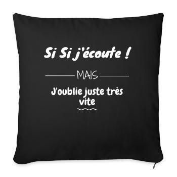 Si si j'écoute mais j'oublie juste très vite - Housse de coussin décorative 45 x 45 cm - noir - Devant