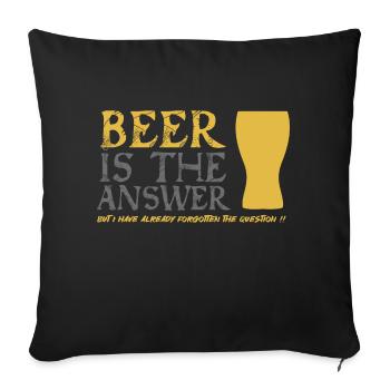 Beer is the answer - Sofa pillowcase 17,3'' x 17,3'' (45 x 45 cm) - black - Front