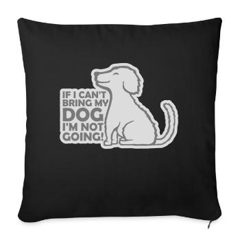 bring my dog quote - Sofa pillowcase 17,3'' x 17,3'' (45 x 45 cm) - black - Front