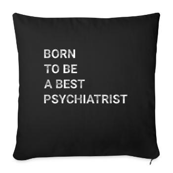 Born To Be A Best Psychiatrist - Sofa pillowcase 17,3'' x 17,3'' (45 x 45 cm) - black - Front