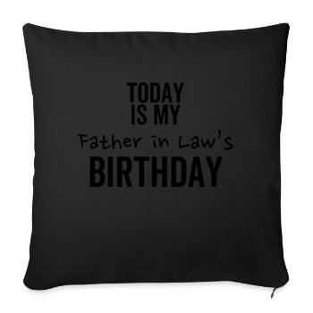 Today is My Father In Law's Birthday - Sofa pillowcase 17,3'' x 17,3'' (45 x 45 cm) - black - Front