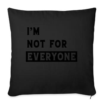 I m not for everyone - Sofa pillowcase 17,3'' x 17,3'' (45 x 45 cm) - black - Front