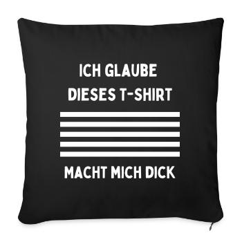 Ich glaube dieses T‑Shirt macht mich dick - Sofakissenbezug 45 x 45 cm - Schwarz - Vorne