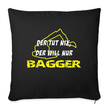 Der tut nix, der will nur Bagger - Sofakissenbezug 45 x 45 cm - Schwarz - Vorne