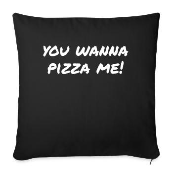 You wanna pizza me - Sofa pillowcase 17,3'' x 17,3'' (45 x 45 cm) - black - Front