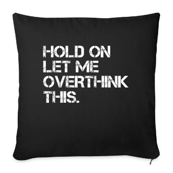 Sarcastic Quote Hold On Let Me Overthink This - Sofa pillowcase 17,3'' x 17,3'' (45 x 45 cm) - black - Front